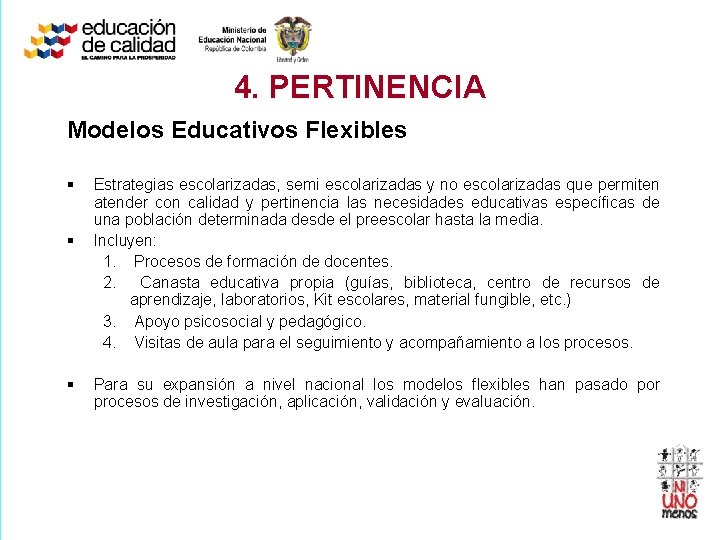 4. PERTINENCIA Modelos Educativos Flexibles § § § Estrategias escolarizadas, semi escolarizadas y no