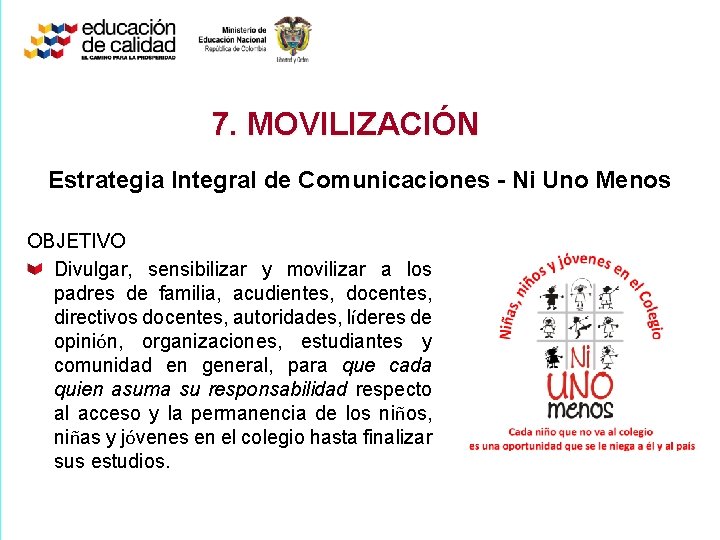 7. MOVILIZACIÓN Estrategia Integral de Comunicaciones - Ni Uno Menos OBJETIVO Divulgar, sensibilizar y