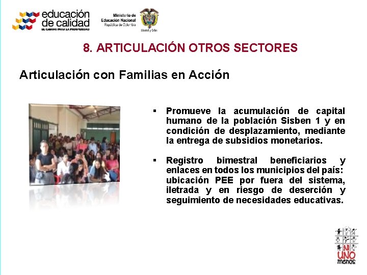 8. ARTICULACIÓN OTROS SECTORES Articulación con Familias en Acción § Promueve la acumulación de