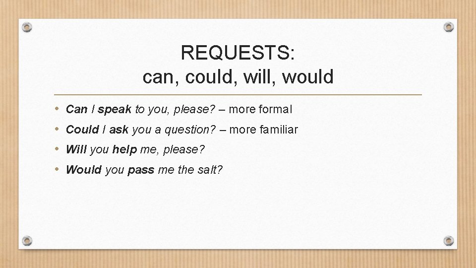 REQUESTS: can, could, will, would • • Can I speak to you, please? –