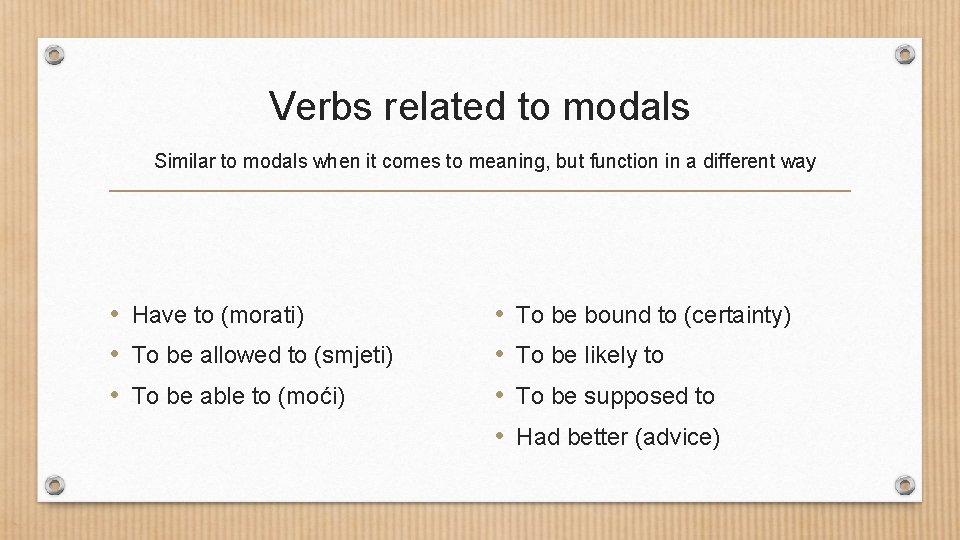 Verbs related to modals Similar to modals when it comes to meaning, but function