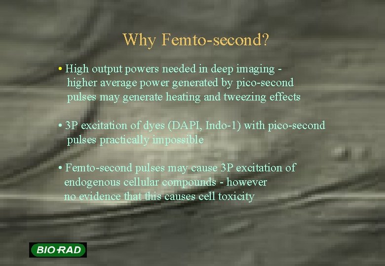 Why Femto-second? • High output powers needed in deep imaging higher average power generated