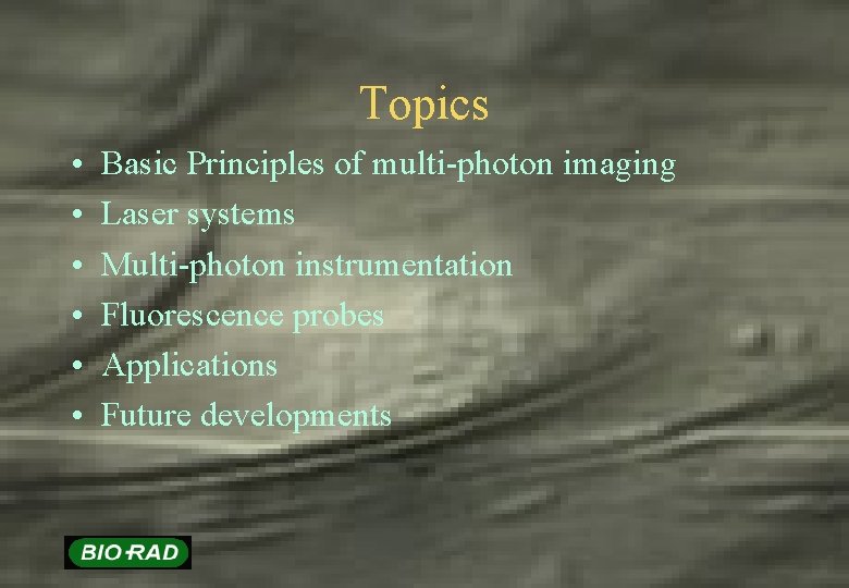 Topics • • • Basic Principles of multi-photon imaging Laser systems Multi-photon instrumentation Fluorescence