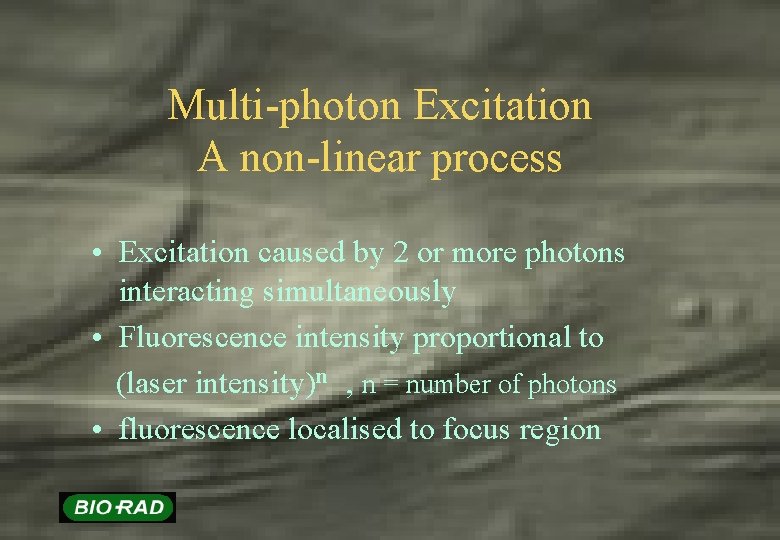 Multi-photon Excitation A non-linear process • Excitation caused by 2 or more photons interacting