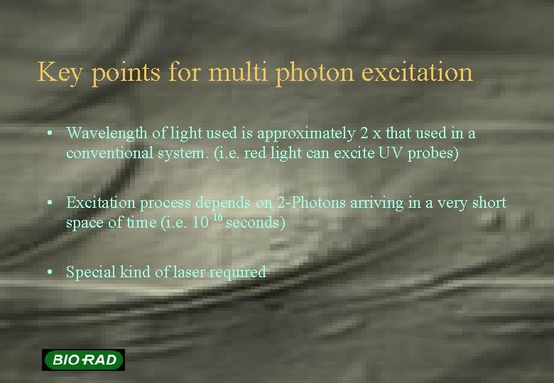 Key points for multi photon excitation • Wavelength of light used is approximately 2