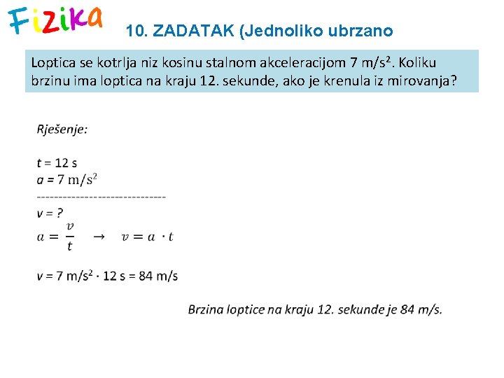 10. ZADATAK (Jednoliko ubrzano 2. Koliku gibanje) Loptica se kotrlja niz kosinu stalnom akceleracijom