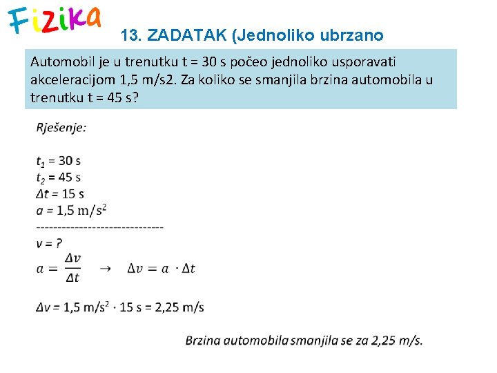 13. ZADATAK (Jednoliko ubrzano Automobil je u trenutku t = 30 s počeo jednoliko