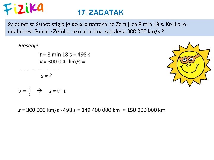 17. ZADATAK Svjetlost sa Sunca stigla je do promatrača na Zemlji za 8 min