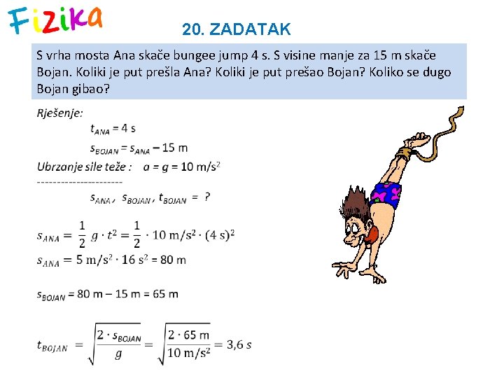 20. ZADATAK S vrha mosta Ana skače bungee jump 4 s. S visine manje