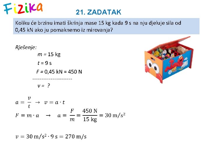 21. ZADATAK Koliku će brzinu imati škrinja mase 15 kg kada 9 s na