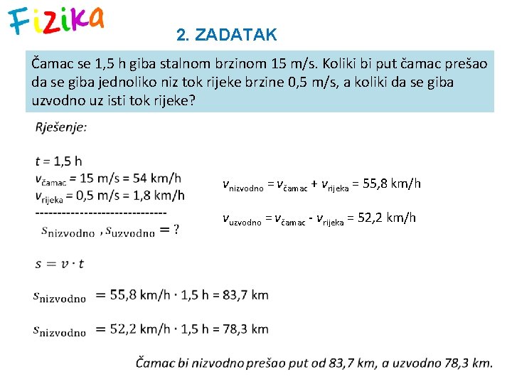 2. ZADATAK Čamac se 1, 5 h giba stalnom brzinom 15 m/s. Koliki bi