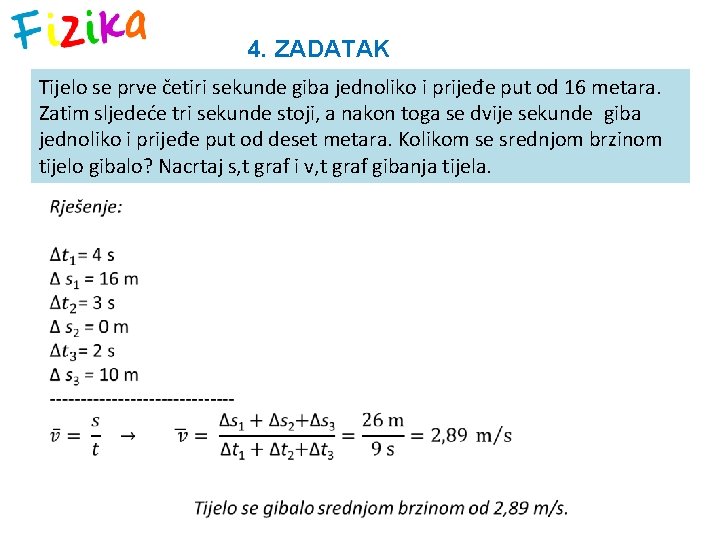 4. ZADATAK Tijelo se prve četiri sekunde giba jednoliko i prijeđe put od 16