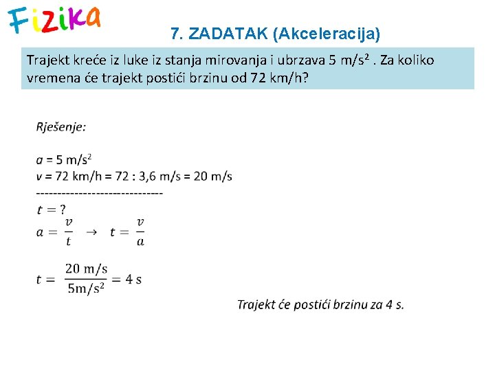 7. ZADATAK (Akceleracija) Trajekt kreće iz luke iz stanja mirovanja i ubrzava 5 m/s