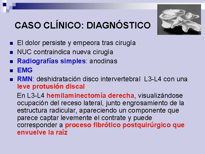 CASO CLÍNICO: DIAGNÓSTICO n n n El dolor persiste y empeora tras cirugía NUC