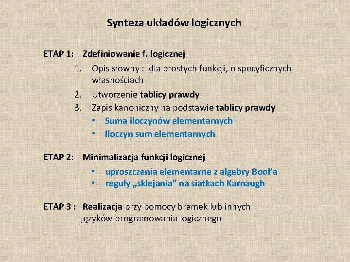 Synteza układów logicznych ETAP 1: Zdefiniowanie f. logicznej 1. Opis słowny : dla prostych