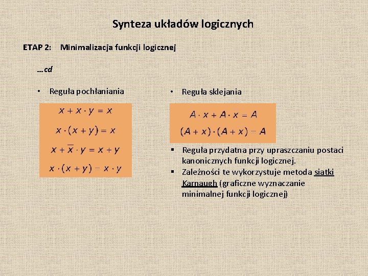 Synteza układów logicznych ETAP 2: Minimalizacja funkcji logicznej …cd • Reguła pochłaniania • Reguła