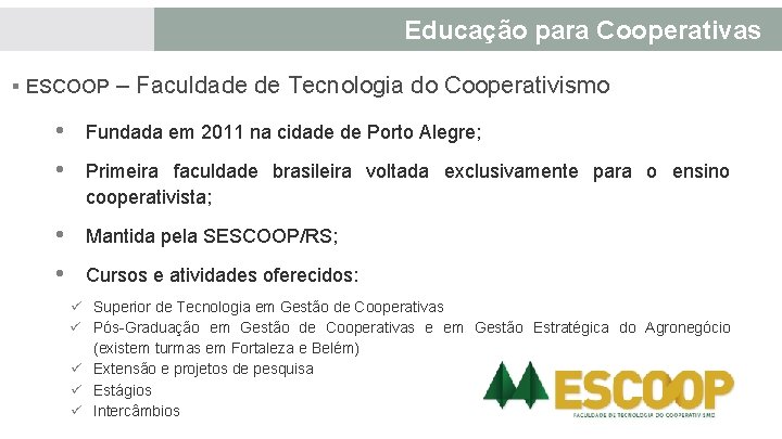 Educação para Cooperativas § ESCOOP – Faculdade de Tecnologia do Cooperativismo • Fundada em