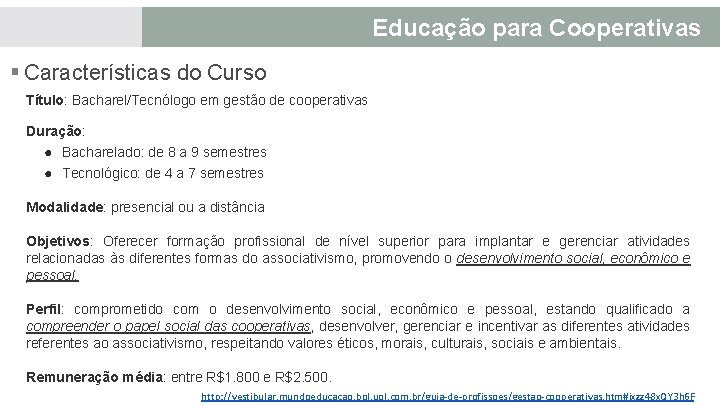 Educação para Cooperativas § Características do Curso Título: Bacharel/Tecnólogo em gestão de cooperativas Duração: