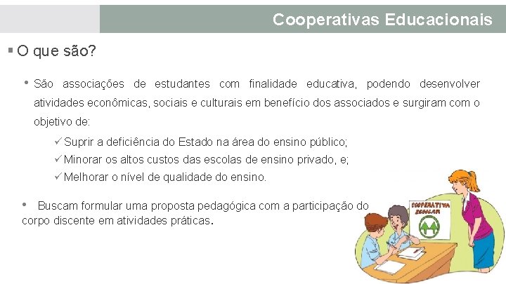 Cooperativas Educacionais § O que são? • São associações de estudantes com finalidade educativa,