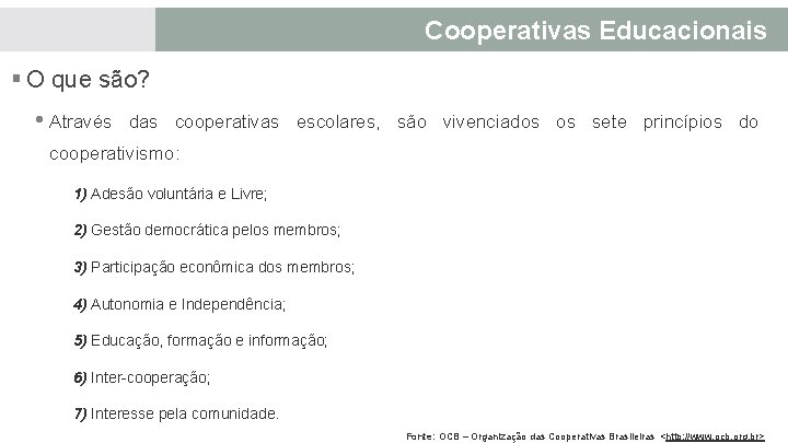 Cooperativas Educacionais § O que são? • Através das cooperativas escolares, são vivenciados os