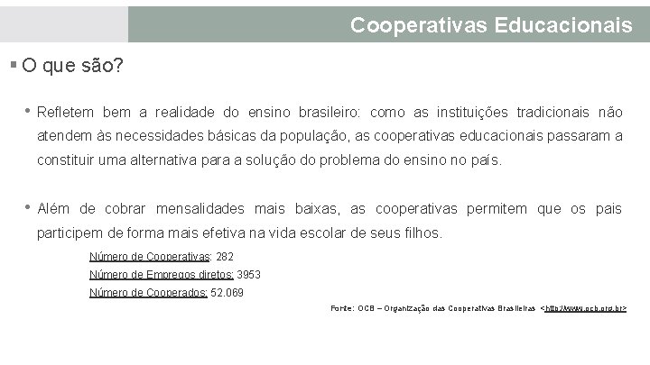 Cooperativas Educacionais § O que são? • Refletem bem a realidade do ensino brasileiro: