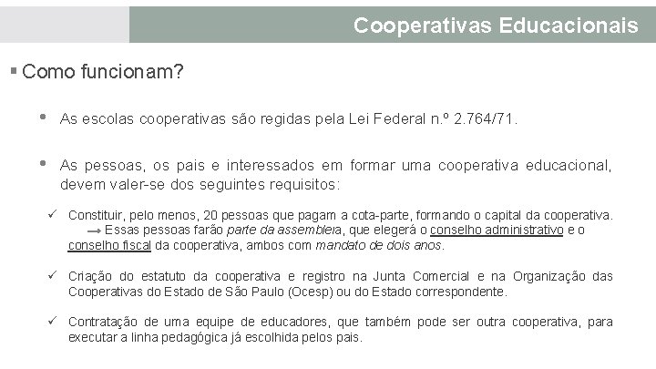 Cooperativas Educacionais § Como funcionam? • As escolas cooperativas são regidas pela Lei Federal