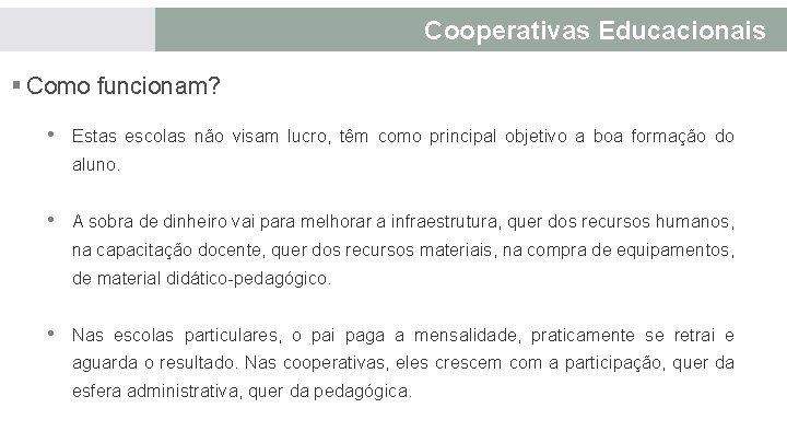 Cooperativas Educacionais § Como funcionam? • Estas escolas não visam lucro, têm como principal