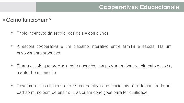 Cooperativas Educacionais § Como funcionam? • Triplo incentivo: da escola, dos pais e dos