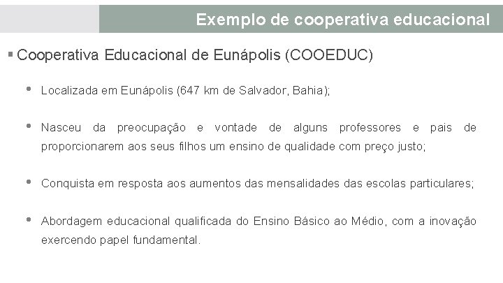 Exemplo de cooperativa educacional § Cooperativa Educacional de Eunápolis (COOEDUC) • Localizada em Eunápolis