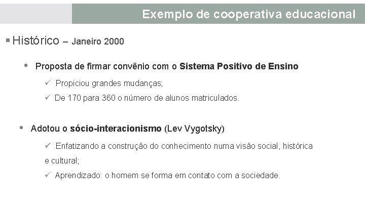 Exemplo de cooperativa educacional § Histórico – Janeiro 2000 • Proposta de firmar convênio