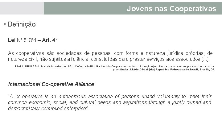 Jovens nas Cooperativas § Definição Lei N° 5. 764 – Art. 4° As cooperativas