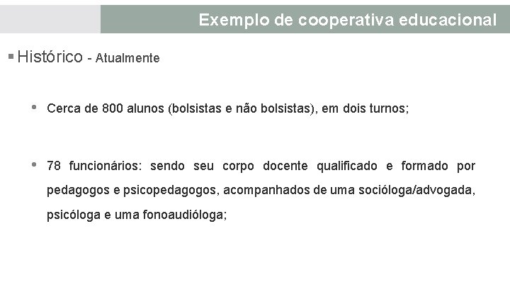 Exemplo de cooperativa educacional § Histórico - Atualmente • Cerca de 800 alunos (bolsistas