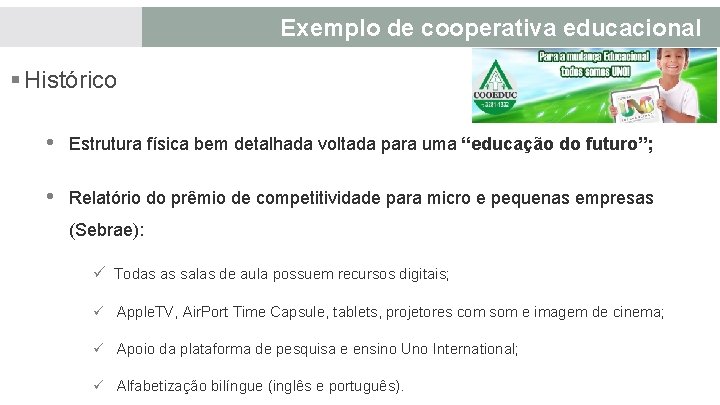 Exemplo de cooperativa educacional § Histórico • Estrutura física bem detalhada voltada para uma