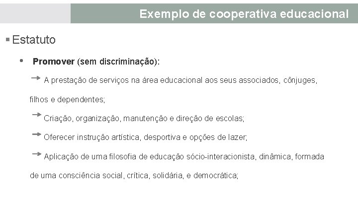 Exemplo de cooperativa educacional § Estatuto • Promover (sem discriminação): A prestação de serviços