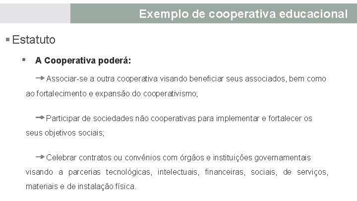 Exemplo de cooperativa educacional § Estatuto • A Cooperativa poderá: Associar-se a outra cooperativa