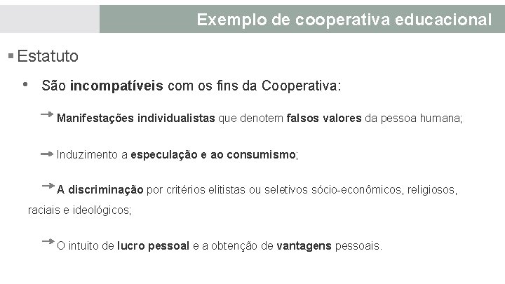 Exemplo de cooperativa educacional § Estatuto • São incompatíveis com os fins da Cooperativa: