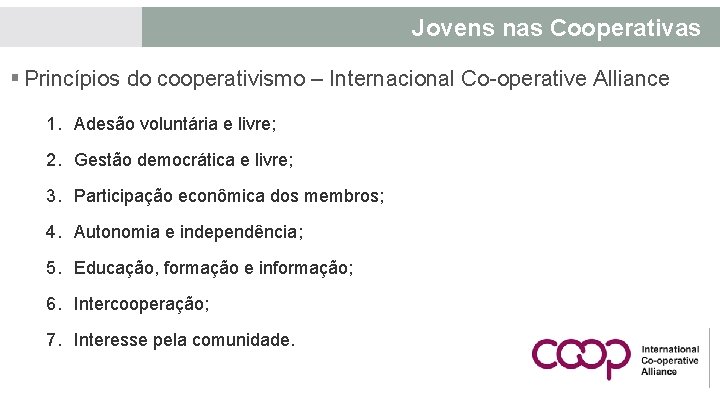 Jovens nas Cooperativas § Princípios do cooperativismo – Internacional Co-operative Alliance 1. Adesão voluntária