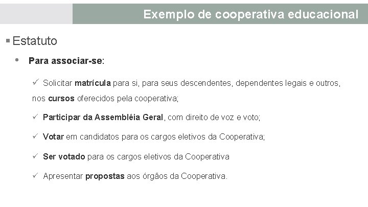 Exemplo Direitos dos associados: de cooperativa educacional § Estatuto • Para associar-se: ü Solicitar