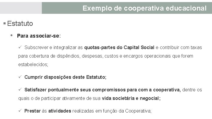 Deveres e obrigações do associado: Exemplo de cooperativa educacional § Estatuto • Para associar-se: