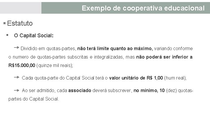 Exemplo de cooperativa educacional § Estatuto • O Capital Social: Dividido em quotas-partes, não