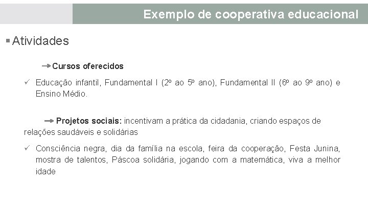 Exemplo de cooperativa educacional § Atividades Cursos oferecidos ü Educação infantil, Fundamental I (2