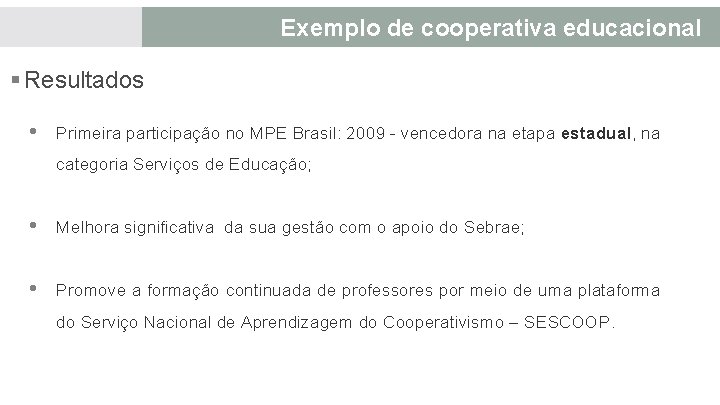 Exemplo de cooperativa educacional § Resultados • Primeira participação no MPE Brasil: 2009 -