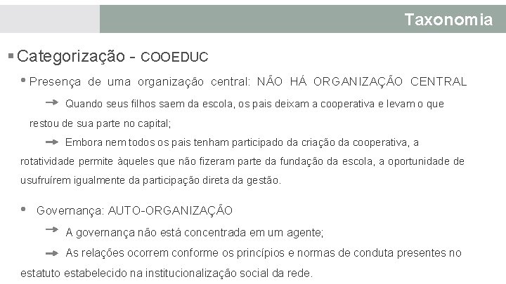 Taxonomia § Categorização - COOEDUC • Presença de uma organização central: NÃO HÁ ORGANIZAÇÃO