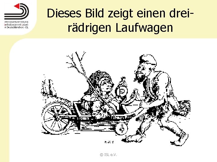 Dieses Bild zeigt einen dreirädrigen Laufwagen © ISL e. V. 