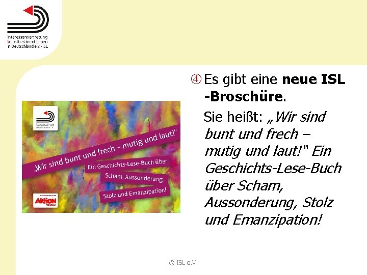  Es gibt eine neue ISL -Broschüre. Sie heißt: „Wir sind bunt und frech