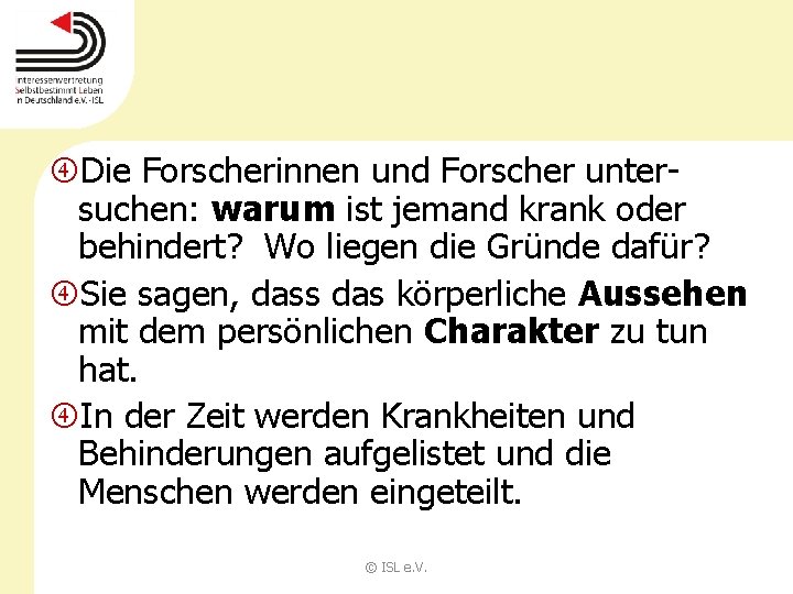  Die Forscherinnen und Forscher untersuchen: warum ist jemand krank oder behindert? Wo liegen