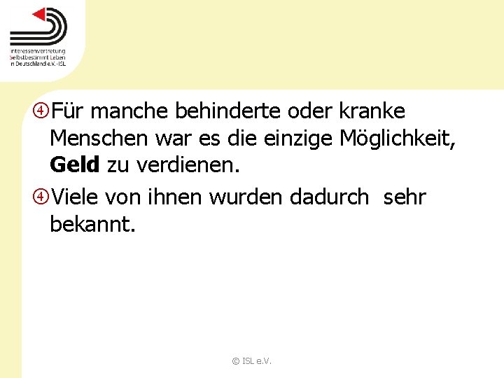  Für manche behinderte oder kranke Menschen war es die einzige Möglichkeit, Geld zu
