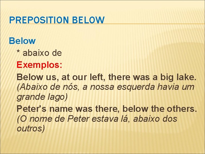 PREPOSITION BELOW Below * abaixo de Exemplos: Below us, at our left, there was