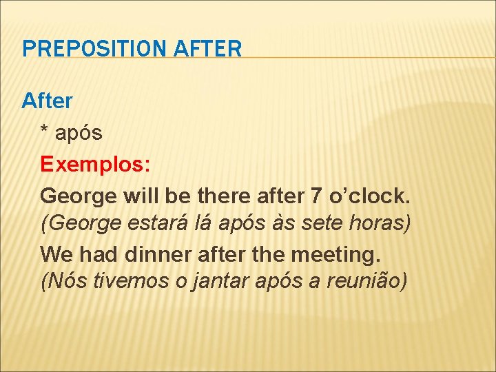 PREPOSITION AFTER After * após Exemplos: George will be there after 7 o’clock. (George PREPOSITION AFTER After * após Exemplos: George will be there after 7 o’clock. (George