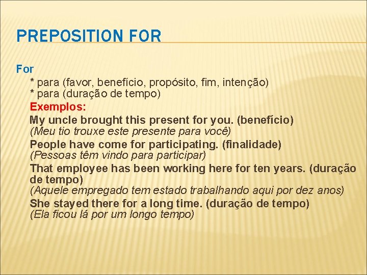 PREPOSITION FOR For * para (favor, benefício, propósito, fim, intenção) * para (duração de